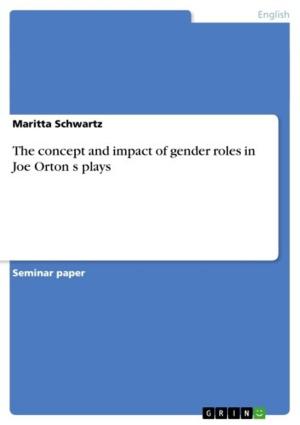 Cover of the book The concept and impact of gender roles in Joe Orton s plays by Jens Bender