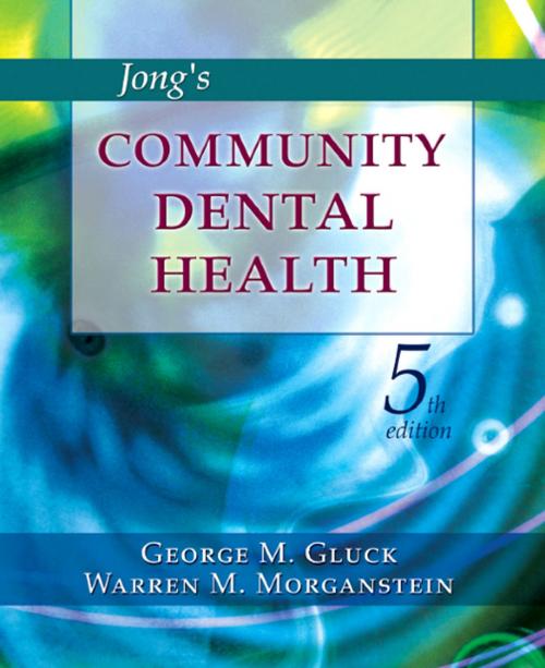 Cover of the book Jong's Community Dental Health - E-Book by George Gluck, DDS, MPH, Warren M. Morganstein, DDS, MPH, Elsevier Health Sciences