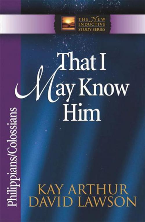 Cover of the book That I May Know Him by Kay Arthur, David Lawson, Harvest House Publishers