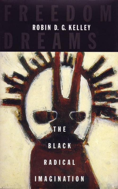 Cover of the book Freedom Dreams by Robin D.G. Kelley, Beacon Press