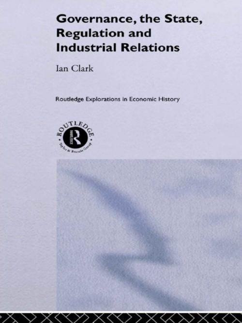 Cover of the book Governance, The State, Regulation and Industrial Relations by Ian Clark, Taylor and Francis