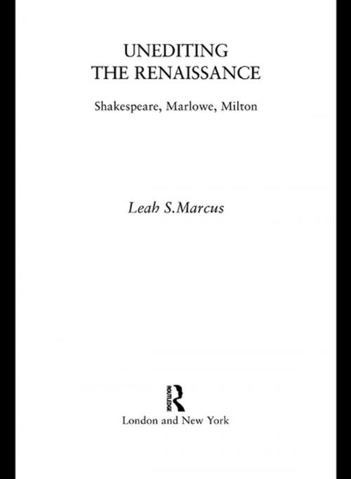 Cover of the book Unediting the Renaissance by Leah Marcus, Taylor and Francis