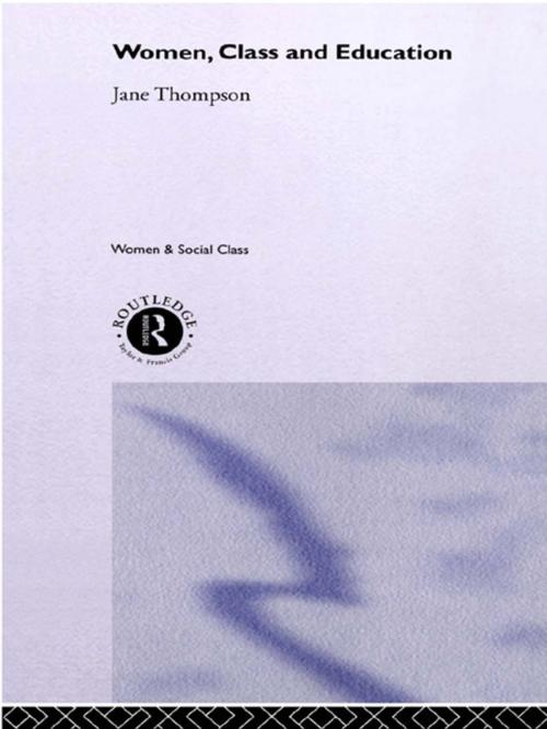 Cover of the book Women, Class And Education by Jane Thompson, Taylor and Francis