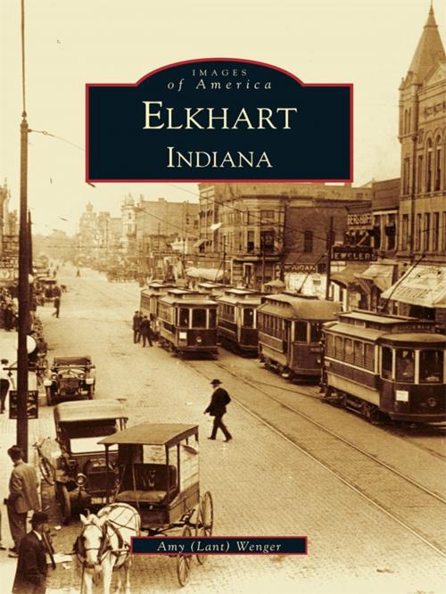 Cover of the book Elkhart Indiana by Amy (Lant) Wenger, Arcadia Publishing Inc.
