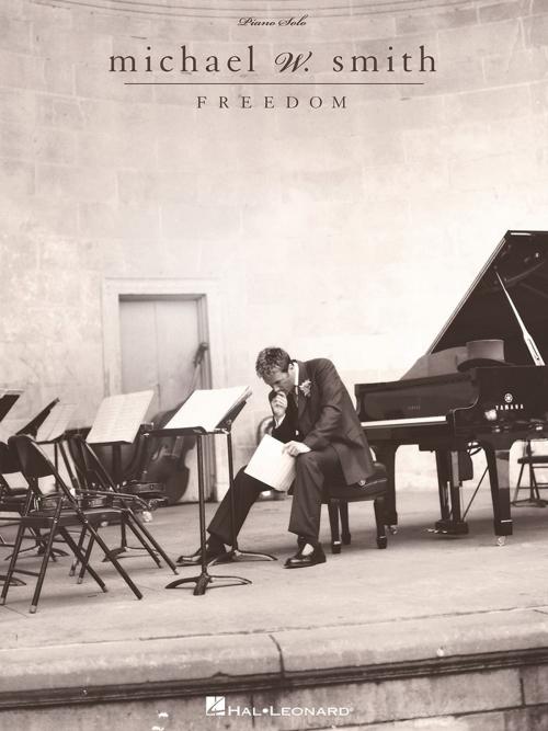 Cover of the book Michael W. Smith - Freedom (Songbook) by Michael W. Smith, Hal Leonard