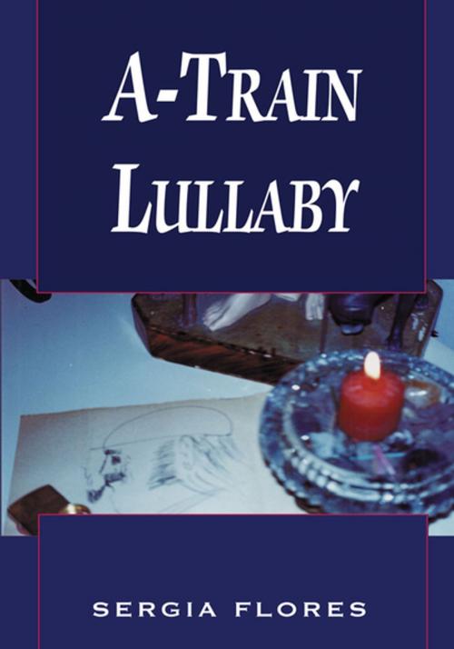 Cover of the book A-Train Lullaby by Sergia Flores, Xlibris US