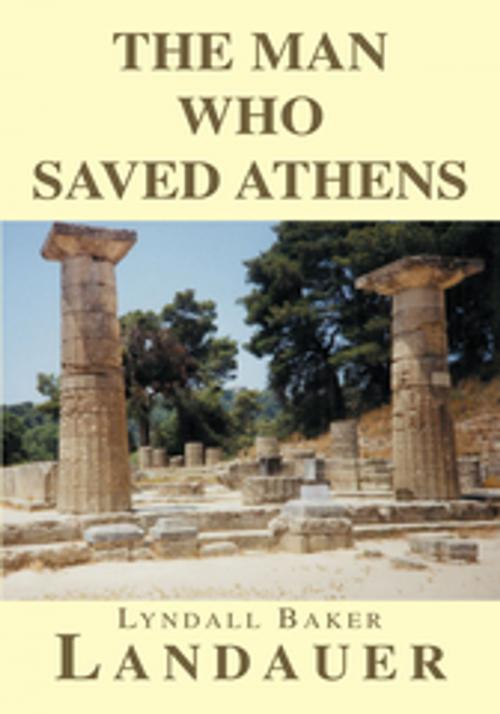 Cover of the book The Man Who Saved Athens by Lyndall Baker Landauer, Xlibris US
