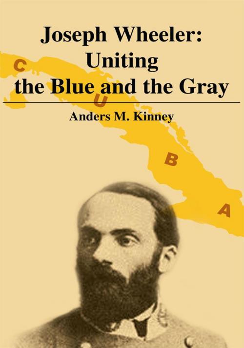 Cover of the book Joseph Wheeler: Uniting the Blue and the Gray by Anders M. Kinney, iUniverse