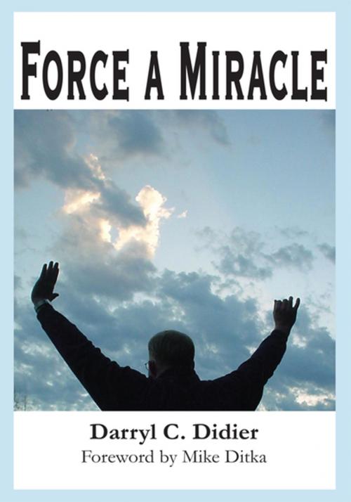 Cover of the book Force a Miracle by Darryl Didier, iUniverse