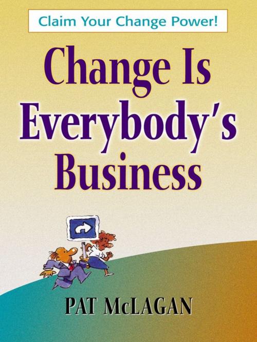 Cover of the book Change Is Everybody's Business by Patricia McLagan, Berrett-Koehler Publishers