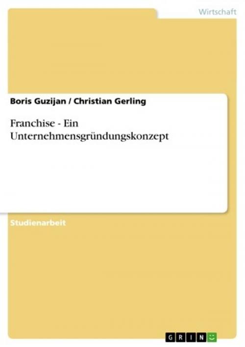 Cover of the book Franchise - Ein Unternehmensgründungskonzept by Boris Guzijan, Christian Gerling, GRIN Verlag