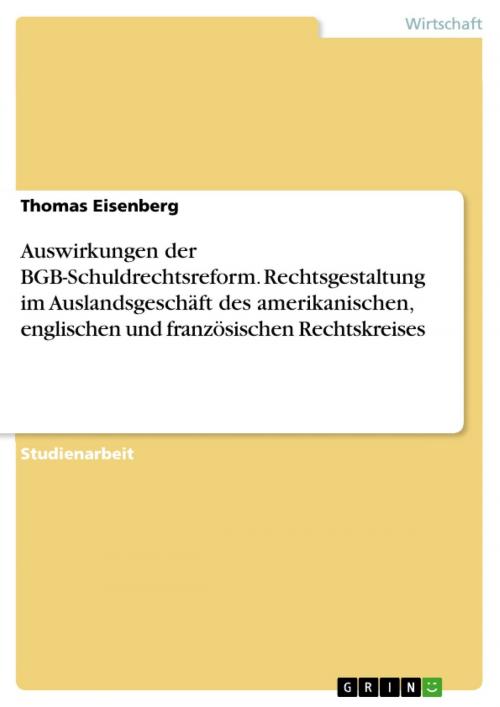 Cover of the book Auswirkungen der BGB-Schuldrechtsreform. Rechtsgestaltung im Auslandsgeschäft des amerikanischen, englischen und französischen Rechtskreises by Thomas Eisenberg, GRIN Verlag