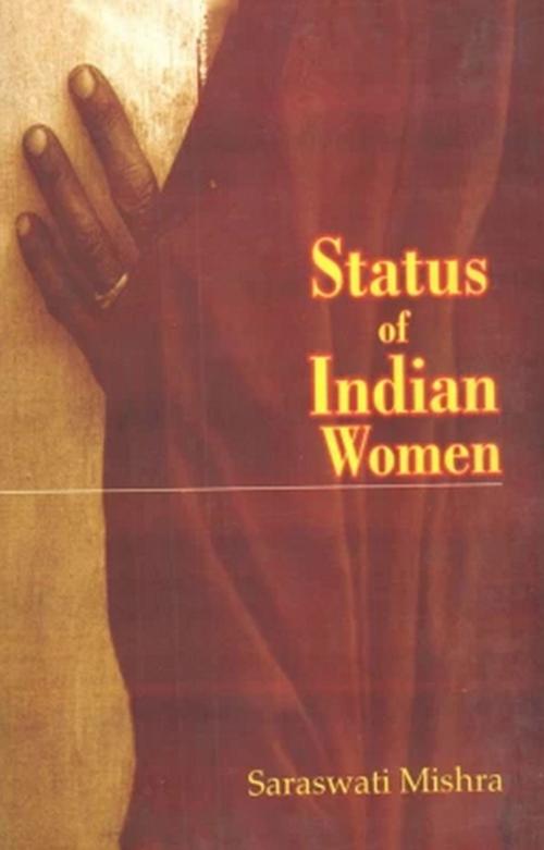 Cover of the book Status of Indian Women by Saraswati Mishra, Gyan Publishing House