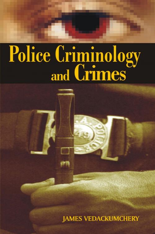 Cover of the book Police Criminology And Crimes by James Vedackumchery, Kalpaz Publications