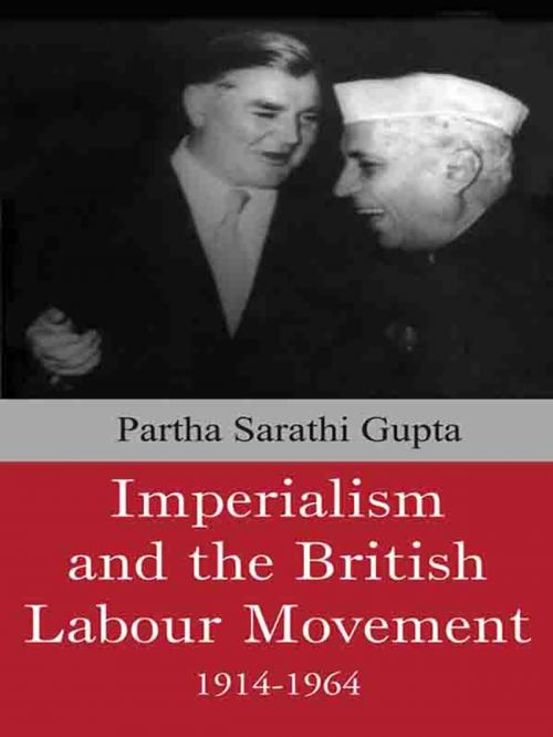 Cover of the book Imperialism and the British Labour Movement, 1914-1964 by Partha Sarathi Gupta, SAGE Publications