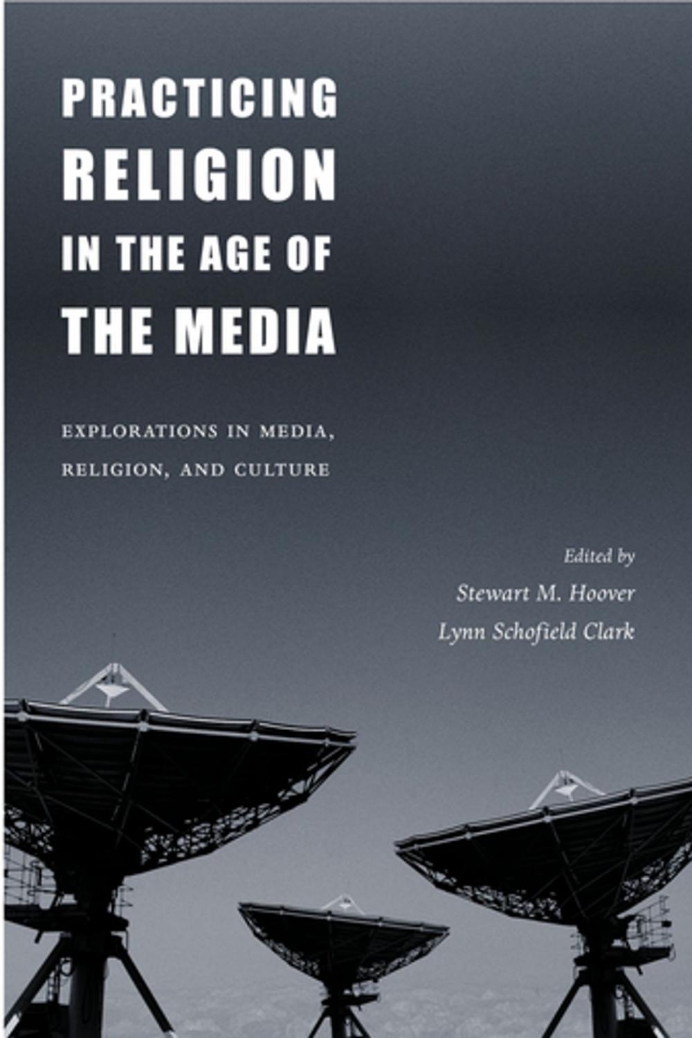 Big bigCover of Practicing Religion in the Age of the Media