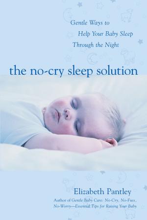 Book cover of The No-Cry Sleep Solution: Gentle Ways to Help Your Baby Sleep Through the Night : Foreword by William Sears, M.D.: Foreword by William Sears, M.D.
