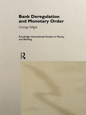 Cover of the book Bank Deregulation & Monetary Order by Bruce Carruth, Deborah G Wright, Robert K White