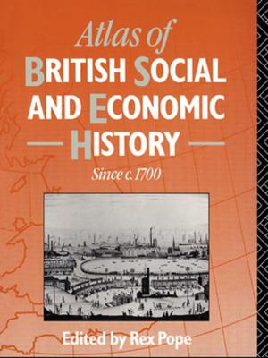 Cover of the book Atlas of British Social and Economic History Since c.1700 by Margaret Sleeboom-Faulkner