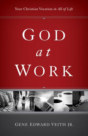 Cover of the book God at Work: Your Christian Vocation in All of Life by Gene Edward Veith Jr.