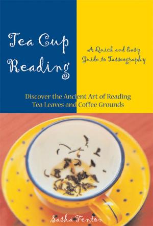 Cover of the book Tea Cup Reading: A Quick and Easy Guide to Tasseography by Marie D. Jones, Larry Flaxman