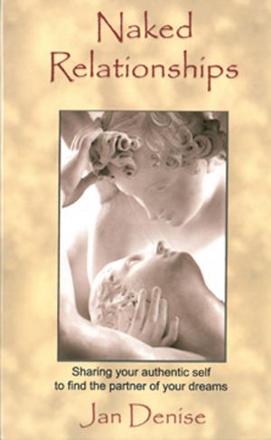 Cover of the book Naked Relationships: Sharing Your Authentic Self to Find the Partner of Your Dreams by Sheri Andrunyk