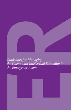 Cover of the book Guidelines for Managing Patients with Development Disability in the Emergency Room by Christina Bartha, MSW, RSW, Carol Parker, MSW, RSW