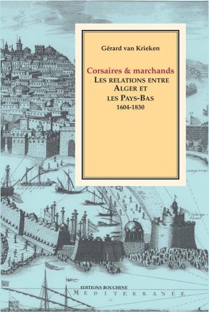 Cover of the book Corsaires et marchands. Les relations entre Alger et les Pays-Bas, 1604-1830 by William Shaler