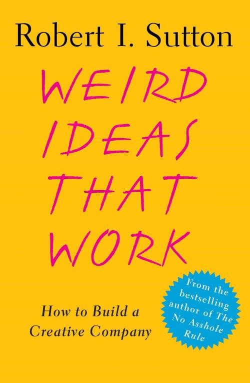 Cover of the book Weird Ideas That Work by Robert I. Sutton, Free Press