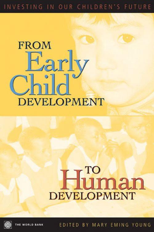 Cover of the book From Early Child Development to Human Development: Investing in Our Children's Future by Young, Mary Eming, World Bank