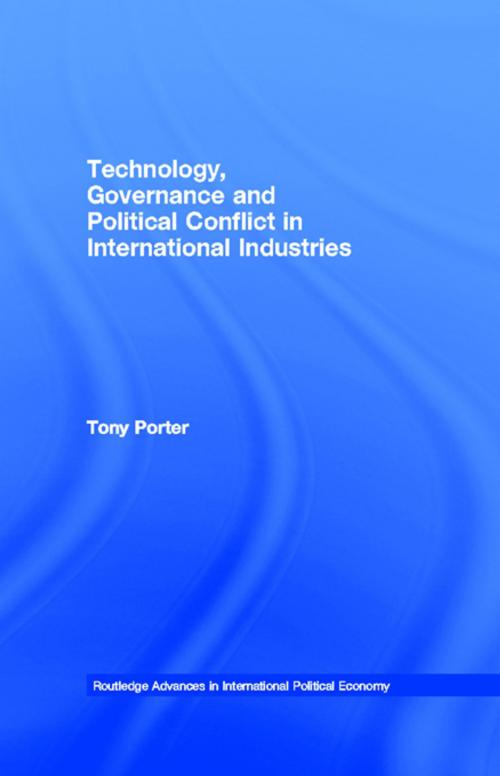 Cover of the book Technology, Governance and Political Conflict in International Industries by Tony Porter, Taylor and Francis