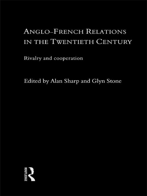 Cover of the book Anglo-French Relations in the Twentieth Century by Alan Sharp, Glyn Stone, Professor Glyn A Stone, Taylor and Francis