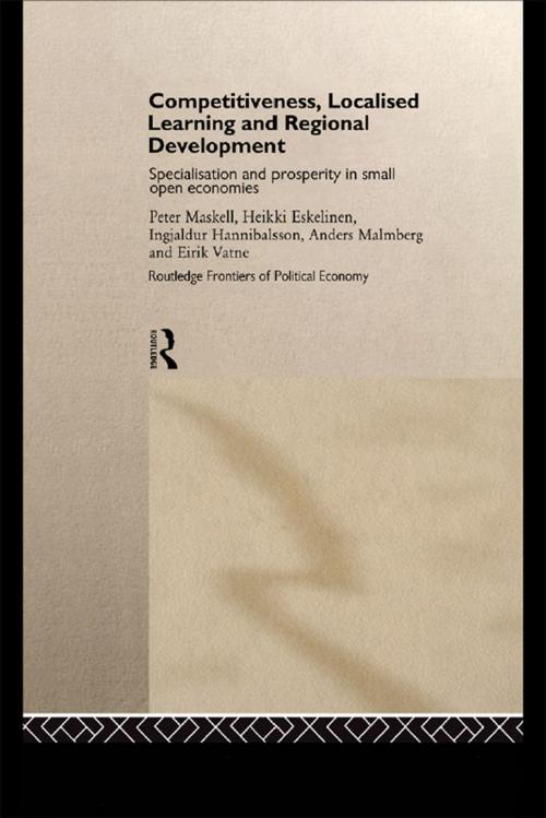 Cover of the book Competitiveness, Localised Learning and Regional Development by Heikki Eskelinen, Ingjaldur Hannibalsson, Anders Malmberg, Peter Maskell, Eirik Vatne, Taylor and Francis