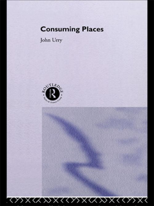 Cover of the book Consuming Places by JOHN Urry, Taylor and Francis