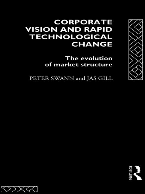 Cover of the book Corporate Vision and Rapid Technological Change by Jas Gill, Peter Swann, Taylor and Francis