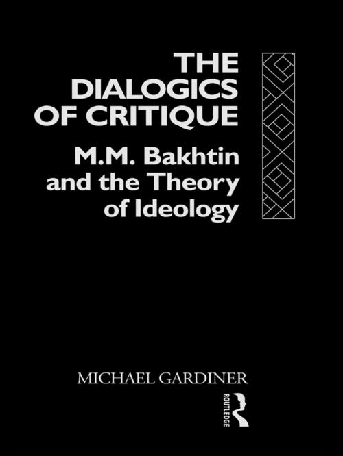 Cover of the book The Dialogics of Critique by Michael Gardiner, Taylor and Francis