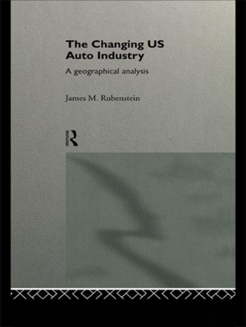 Cover of the book The Changing U.S. Auto Industry by James M. Rubenstein, Taylor and Francis