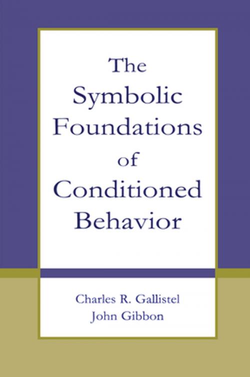 Cover of the book The Symbolic Foundations of Conditioned Behavior by Charles R. Gallistel, John Gibbon, Taylor and Francis