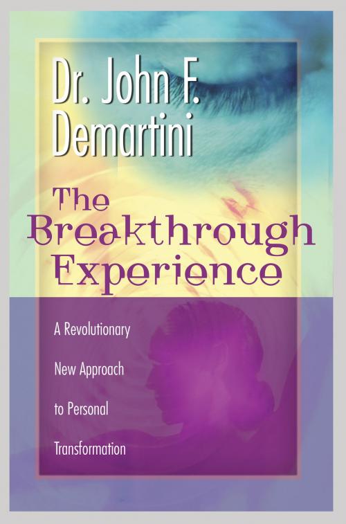 Cover of the book The Breakthrough Experience by John F. Demartini, Dr., Hay House