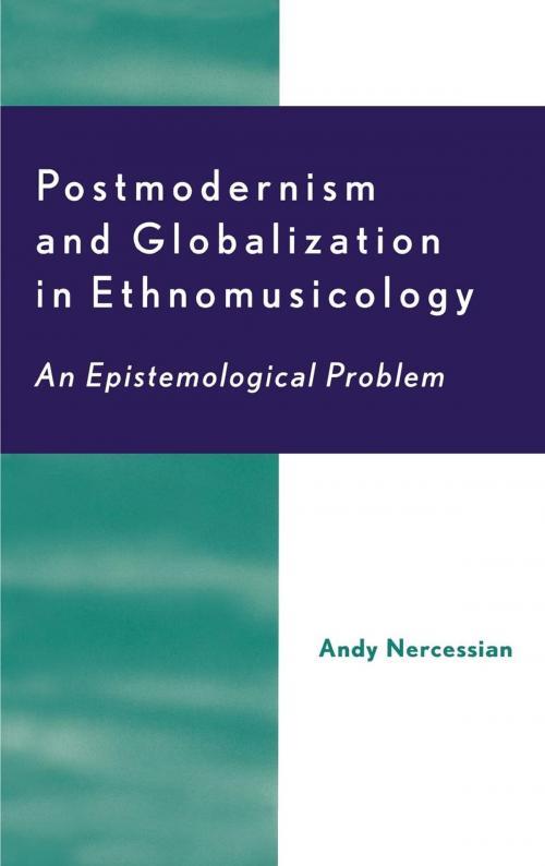 Cover of the book Postmodernism and Globalization in Ethnomusicology by Andy H. Nercessian, Scarecrow Press