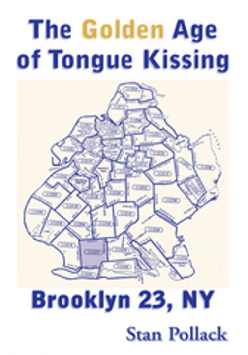 Cover of the book The Golden Age of Tongue Kissing by Stan Pollack, Xlibris US