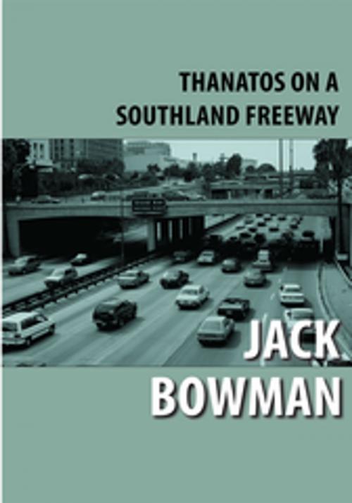 Cover of the book Thanatos on a Southland Freeway by Jack Bowman Bowman, iUniverse
