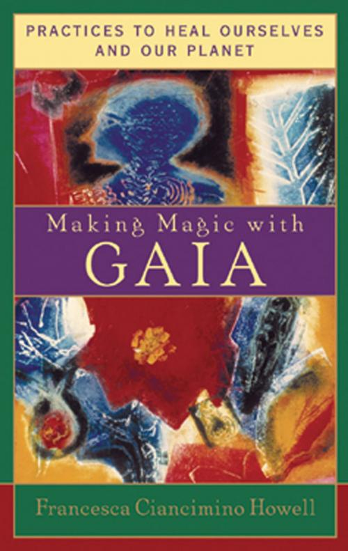 Cover of the book Making Magic with Gaia: Practices to Heal Ourselves and Our Planet by Francesca Ciancimino Howell, Red Wheel Weiser