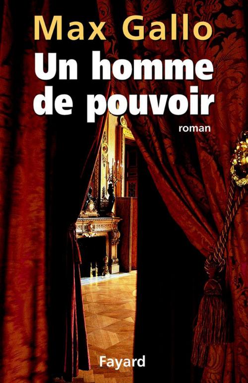 Cover of the book Un homme de pouvoir by Max Gallo, Fayard