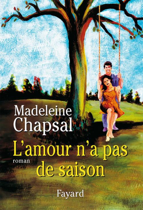 Cover of the book L'amour n'a pas de saison by Madeleine Chapsal, Fayard