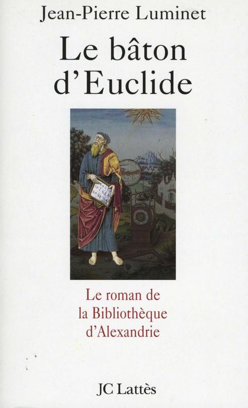 Cover of the book Le bâton d'Euclide by Jean-Pierre Luminet, JC Lattès