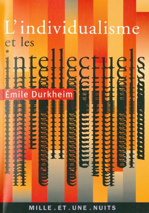 Cover of the book Les intellectuels et l'individualisme by Emile Durkheim, Fayard/Mille et une nuits