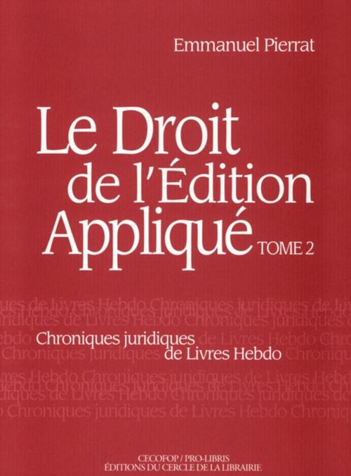 Cover of the book Le droit de l'édition appliqué by Emmanuel Pierrat, Éditions du Cercle de la Librairie