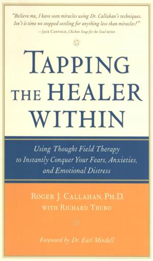 Cover of the book Tapping the Healer Within : Using Thought-Field Therapy to Instantly Conquer Your Fears, Anxieties, and Emotional Distress: Using Thought-Field Therapy to Instantly Conquer Your Fears, Anxieties, and Emotional Distress by Martha Gulati