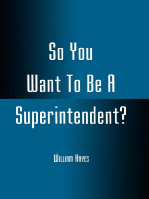 Cover of the book So You Want To Be A Superintendent? by Robert N. Kratz, Charles A. Scott, Harry T. Zechman